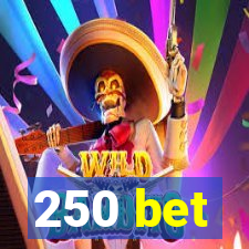 250 bet